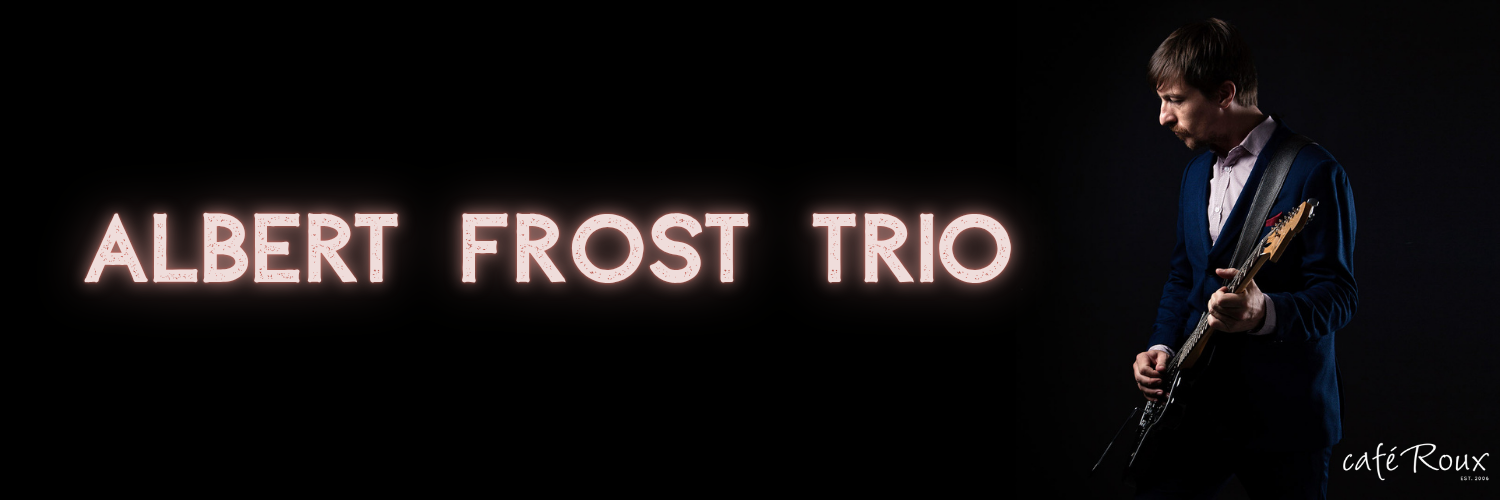Albert Frost Trio LIVE! @ café Roux